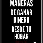 10 formas efectivas de ganar dinero desde casa guia completa para el trabajador remoto